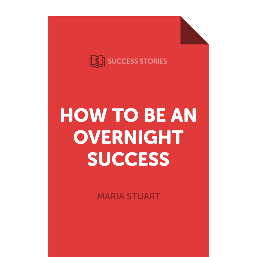 How to Be an Overnight Success